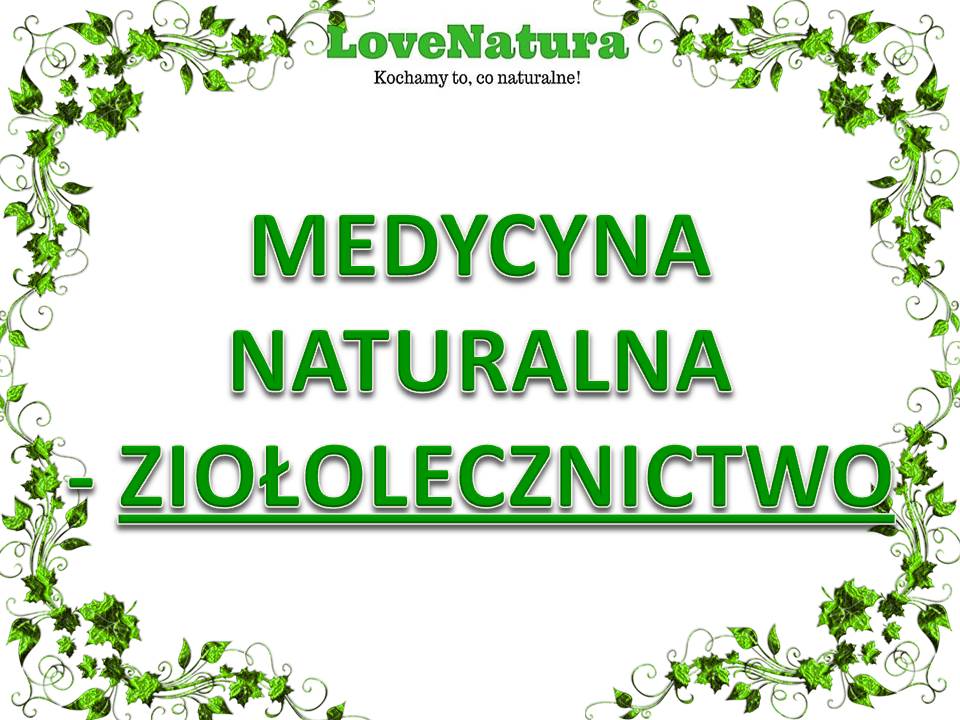 love natura medycyna naturalna ziołolecznictwo