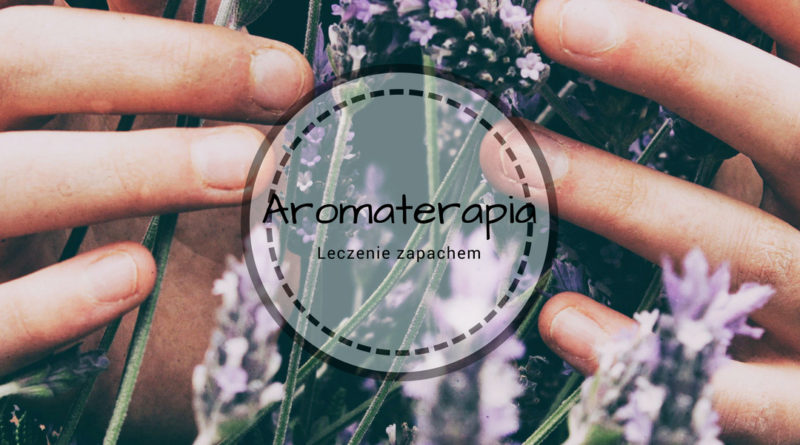 Aromaterapia - leczenie zapachem