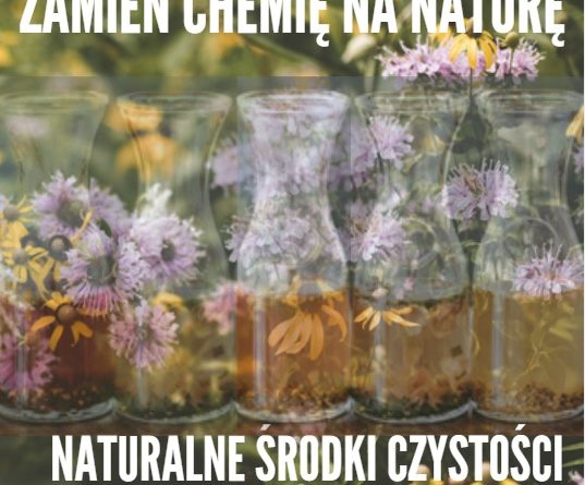 zamień chemię na naturę